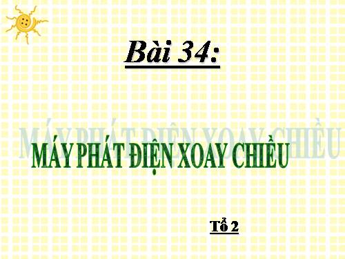 Bài 34. Máy phát điện xoay chiều