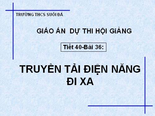 Bài 36. Truyền tải điện năng đi xa