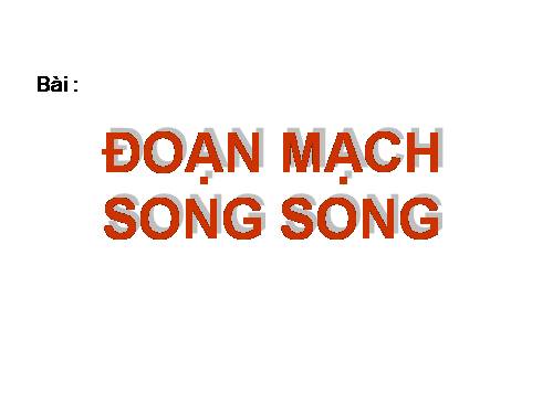 Bài 5. Đoạn mạch song song