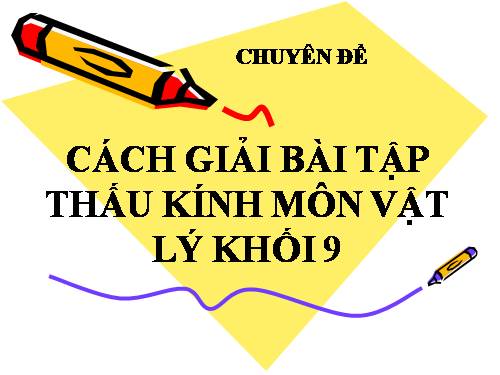 sáng kiến kinh nghiệm: bài tập thấu kính vật lý 9