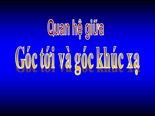 Bài 41. Quan hệ giữa góc tới và góc khúc xạ