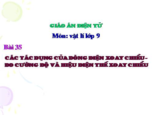 Bài 35. Các tác dụng của dòng điện xoay chiều - Đo cường độ và hiệu điện thế xoay chiều