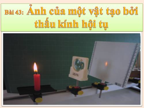 Bài 43. Ảnh của một vật tạo bởi thấu kính hội tụ