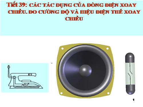 Bài 35. Các tác dụng của dòng điện xoay chiều - Đo cường độ và hiệu điện thế xoay chiều