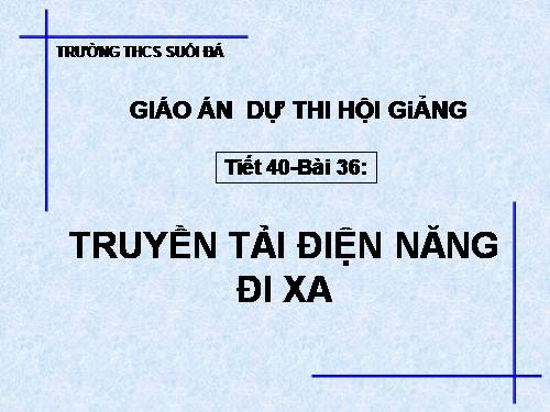 Bài 36. Truyền tải điện năng đi xa