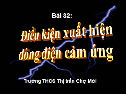 Bài 32. Điều kiện xuất hiện dòng điện cảm ứng