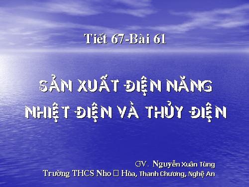 Bài 61. Sản xuất điện năng - Nhiệt điện và thuỷ điện