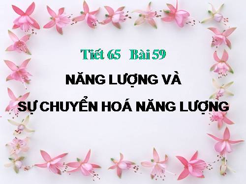 Bài 59. Năng lượng và sự chuyển hoá năng lượng