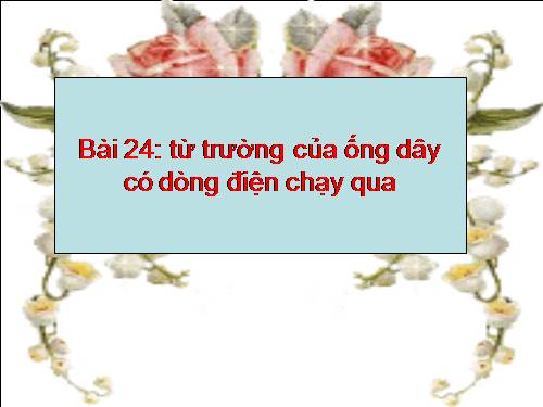 Bài 24. Từ trường của ống dây có dòng điện chạy qua