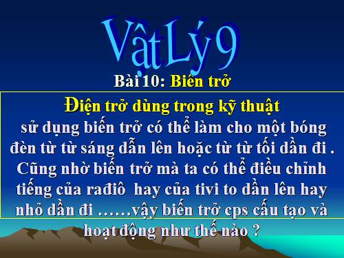 Bài 10. Biến trở - Điện trở dùng trong kĩ thuật