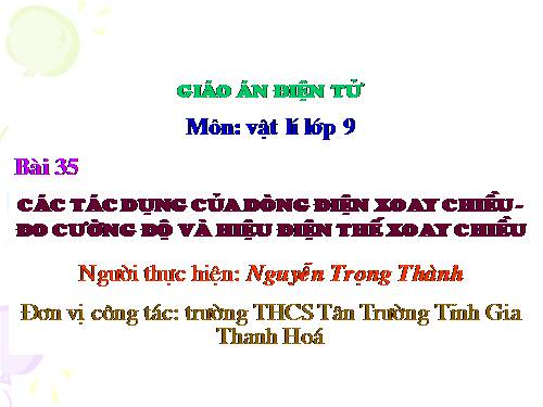 Bài 35. Các tác dụng của dòng điện xoay chiều - Đo cường độ và hiệu điện thế xoay chiều