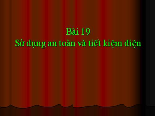 Bài 19. Sử dụng an toàn và tiết kiệm điện