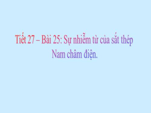 Bài 25. Sự nhiễm từ của sắt, thép - Nam châm điện