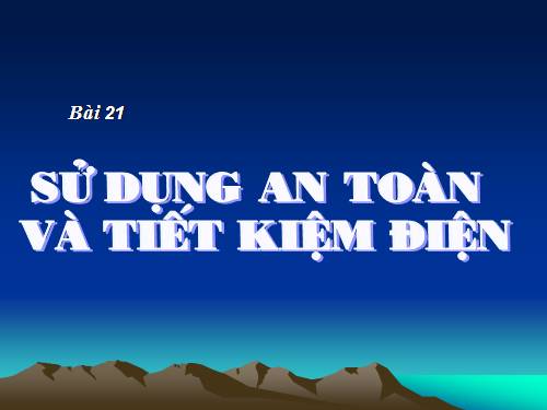 Bài 19. Sử dụng an toàn và tiết kiệm điện