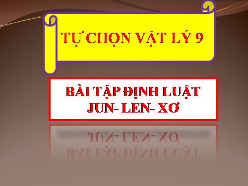 Bài 17. Bài tập vận dụng định luật Jun - Len-xơ