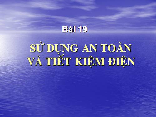 Bài 19. Sử dụng an toàn và tiết kiệm điện