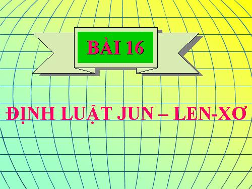 Bài 16. Định luật Jun - Len-xơ