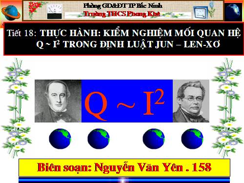 Bài 18. Thực hành: Kiểm nghiệm mối quan hệ Q - I2 trong định luật Jun - Len-xơ