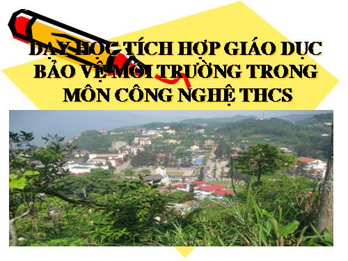 Tích hợp giáo dục môi trường vào môn công nghệ