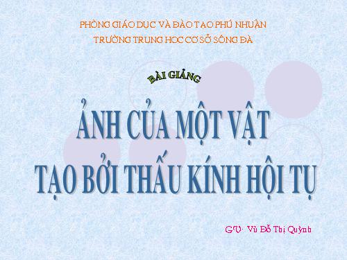 Bài 43. Ảnh của một vật tạo bởi thấu kính hội tụ