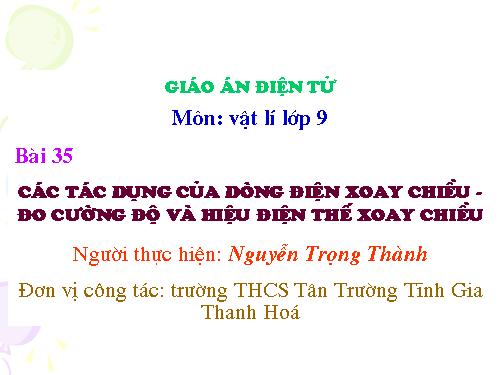 Bài 35. Các tác dụng của dòng điện xoay chiều - Đo cường độ và hiệu điện thế xoay chiều