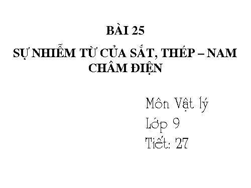 Bài 25. Sự nhiễm từ của sắt, thép - Nam châm điện