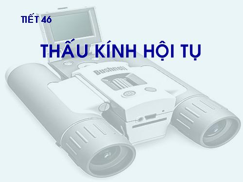 Bài 42. Thấu kính hội tụ