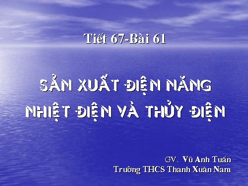 Bài 61. Sản xuất điện năng - Nhiệt điện và thuỷ điện