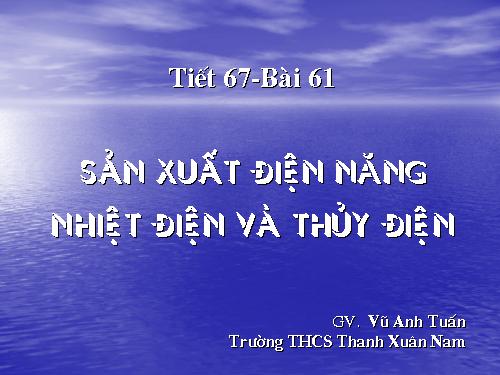 Bài 61. Sản xuất điện năng - Nhiệt điện và thuỷ điện