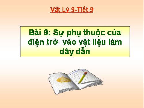 Bài 9. Sụ phụ thuộc của điện trở vào vật liệu làm dây dẫn