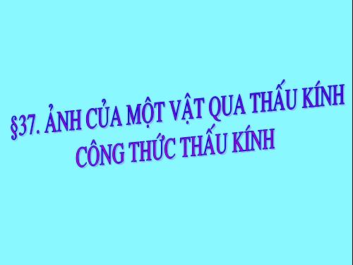 Bài 43. Ảnh của một vật tạo bởi thấu kính hội tụ