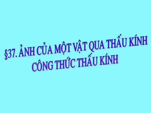 Bài 43. Ảnh của một vật tạo bởi thấu kính hội tụ