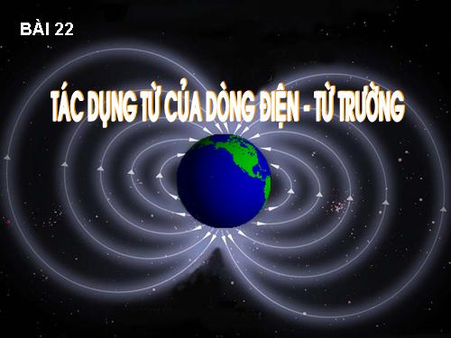 Bài 22. Tác dụng từ của dòng điện - Từ trường