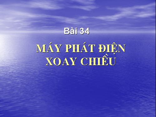 Bài 34. Máy phát điện xoay chiều