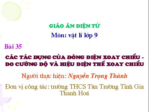 Bài 35. Các tác dụng của dòng điện xoay chiều - Đo cường độ và hiệu điện thế xoay chiều