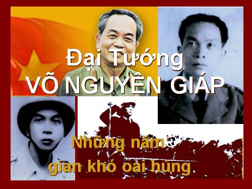 Đại Tướng những ngày gian khó oai hùng