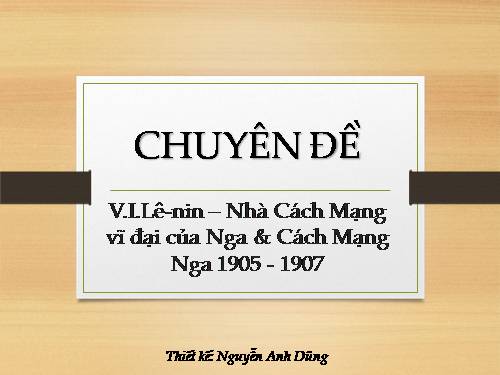 Chuyên đề: V.I.Lê-nin và cách mạng Nga 1905 - 1907