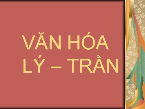 VĂN HÓA LÝ - TRẦN