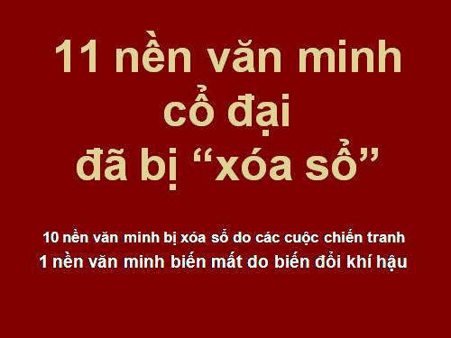 11 nền văn minh cổ đại bị xóa sổ. ppt