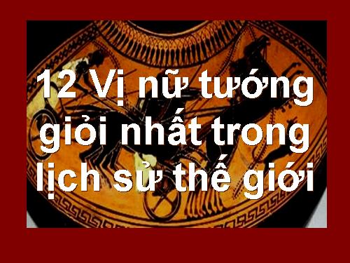 12 nữ tướng giỏi nhất trong LS TG