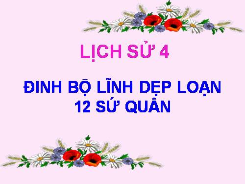 Đinh Bộ Lĩnh dẹp loạn 12 sứ quân