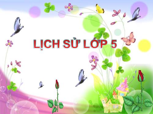 Lịch sử 5: Bài 17. Chiến thắng lịch sử Điên Biên Phủ