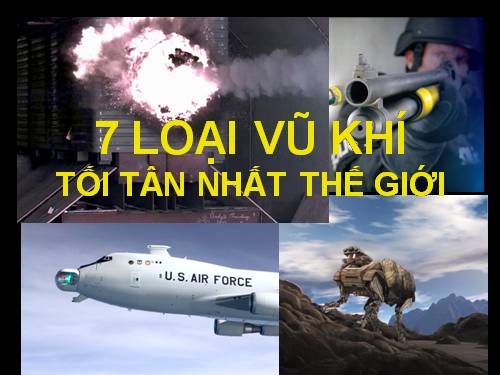 7 loại vũ khí tối tân nhất TG