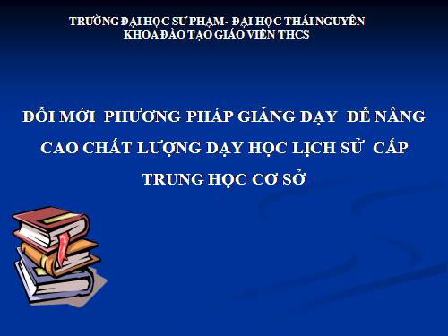 Chuyên đề đổi mới PP nâ cao chất lượng dạy học môn LS