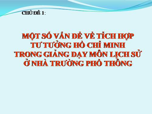 Tích hợp tư tưởng Hồ Chí Minh trong dạy  lịch sử