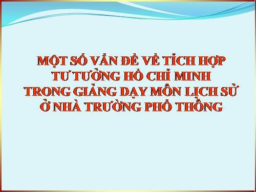 Tích hợp tư tưởng Hồ Chí Minh trong dạy sử