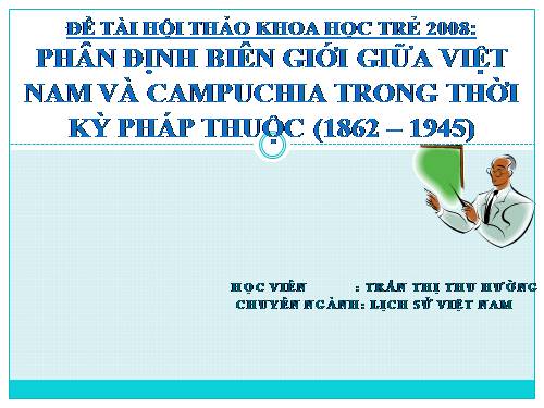 PHÂN ĐỊNH BIÊN GIỚI GIỮA VIỆT NAM VÀ CAMPUCHIA TRONG THỜI KỲ PHÁP THUỘC (1862 – 1945)