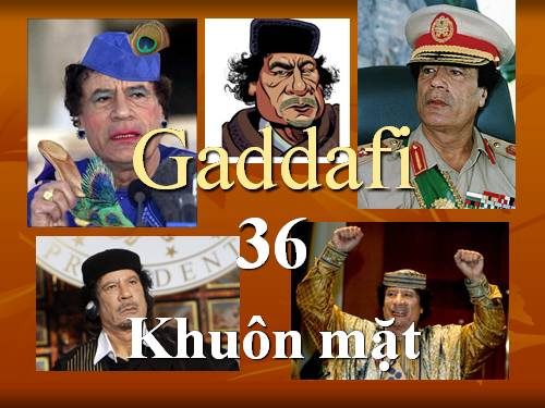 Gaddafi 36 khuôn mặt