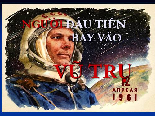 Gagarin người đầu tiên bay vào vũ trụ
