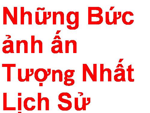 Nhũng tấm ảnh lịch sử nổi tiếng